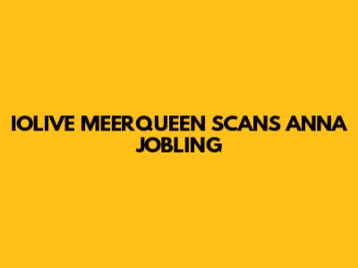 IOLIVE MEERQUEEN SCANS ANNA JOBLING