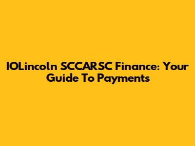 IOLincoln SCCARSC Finance: Your Guide To Payments