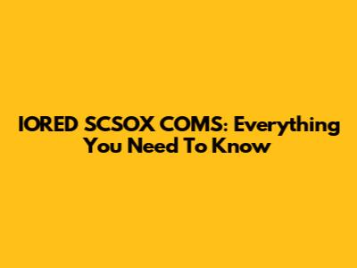 IORED SCSOX COMS: Everything You Need To Know
