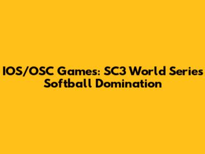 IOS/OSC Games: SC3 World Series Softball Domination