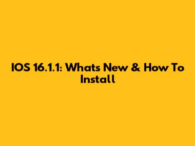 IOS 16.1.1: What's New & How To Install