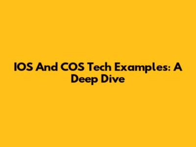 IOS And COS Tech Examples: A Deep Dive