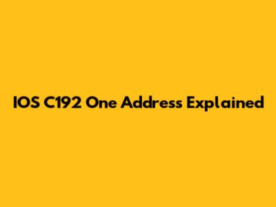 IOS C192 One Address Explained