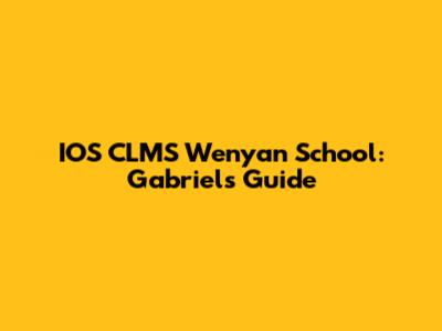 IOS CLMS Wenyan School: Gabriel's Guide