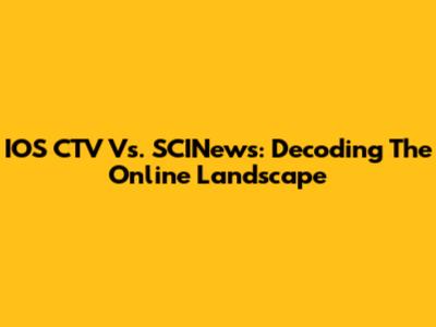 IOS CTV Vs. SCINews: Decoding The Online Landscape