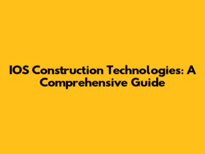 IOS Construction Technologies: A Comprehensive Guide