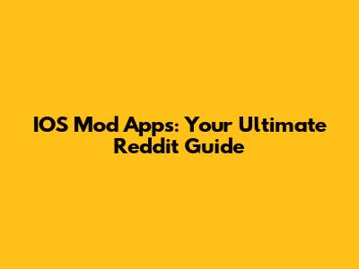 IOS Mod Apps: Your Ultimate Reddit Guide