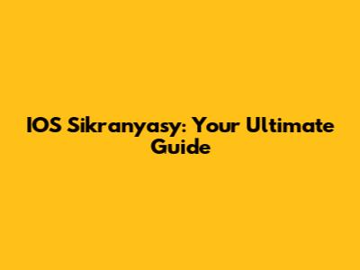 IOS Sikranyasy: Your Ultimate Guide