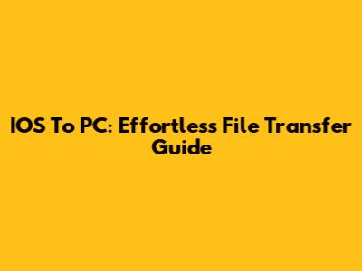 IOS To PC: Effortless File Transfer Guide