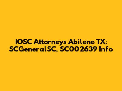 IOSC Attorneys Abilene TX: SCGeneralSC, SC002639 Info