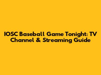 IOSC Baseball Game Tonight: TV Channel & Streaming Guide