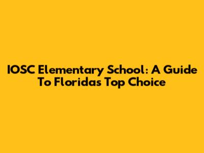IOSC Elementary School: A Guide To Florida's Top Choice