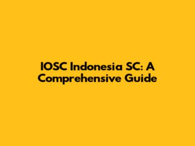 IOSC Indonesia SC: A Comprehensive Guide