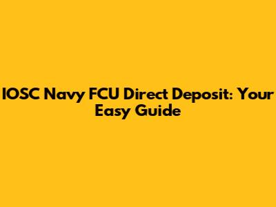 IOSC Navy FCU Direct Deposit: Your Easy Guide