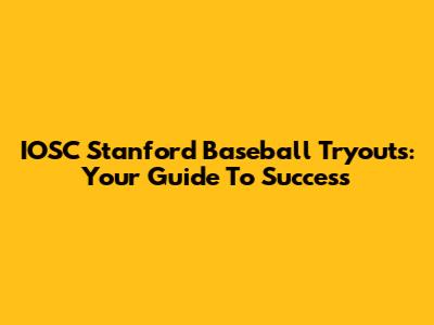 IOSC Stanford Baseball Tryouts: Your Guide To Success
