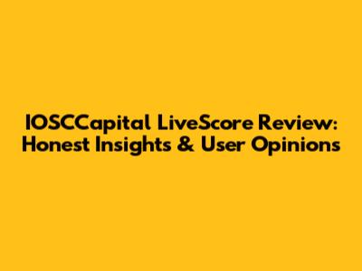 IOSCCapital LiveScore Review: Honest Insights & User Opinions