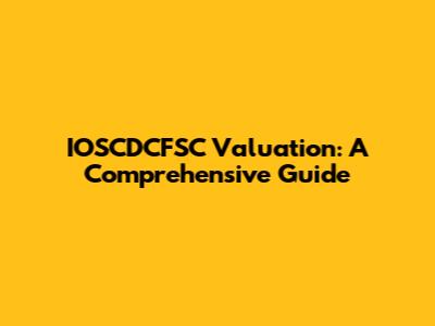 IOSCDCFSC Valuation: A Comprehensive Guide
