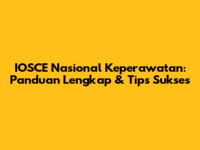 IOSCE Nasional Keperawatan: Panduan Lengkap & Tips Sukses