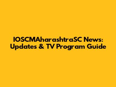 IOSCMAharashtraSC News: Updates & TV Program Guide
