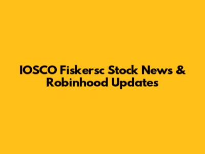 IOSCO Fiskersc Stock News & Robinhood Updates
