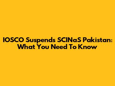 IOSCO Suspends SCINaS Pakistan: What You Need To Know