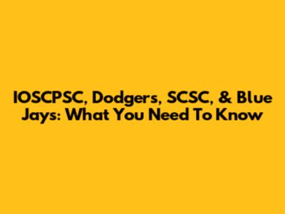 IOSCPSC, Dodgers, SCSC, & Blue Jays: What You Need To Know