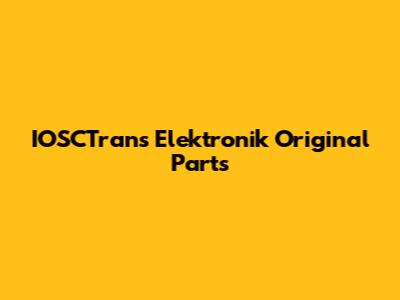 IOSCTrans Elektronik Original Parts