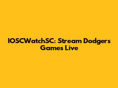 IOSCWatchSC: Stream Dodgers Games Live
