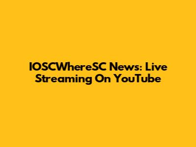IOSCWhereSC News: Live Streaming On YouTube