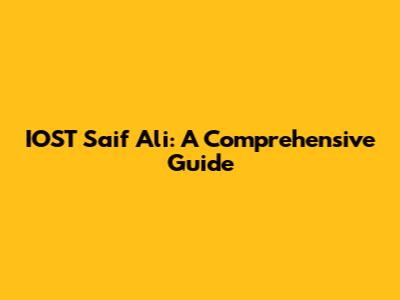 IOST Saif Ali: A Comprehensive Guide