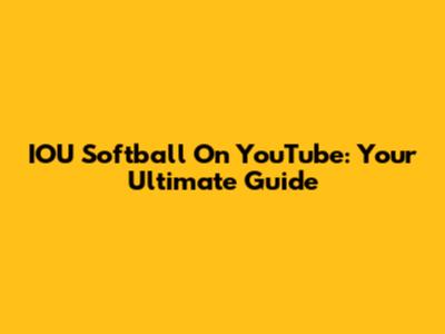 IOU Softball On YouTube: Your Ultimate Guide