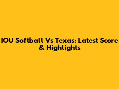 IOU Softball Vs Texas: Latest Score & Highlights