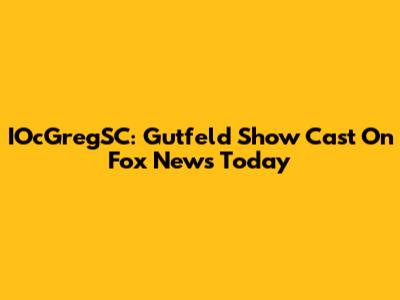 IOcGregSC: Gutfeld Show Cast On Fox News Today