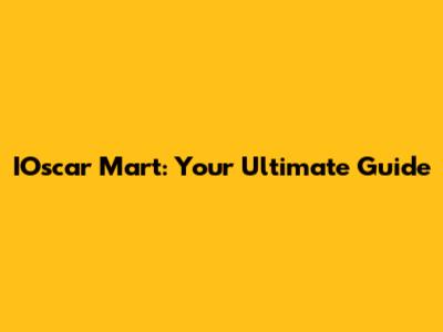 IOscar Mart: Your Ultimate Guide
