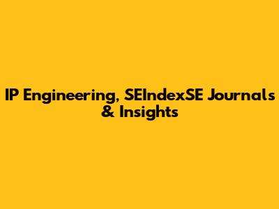 IP Engineering, SEIndexSE Journals & Insights