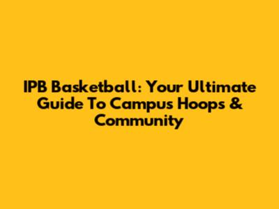 IPB Basketball: Your Ultimate Guide To Campus Hoops & Community