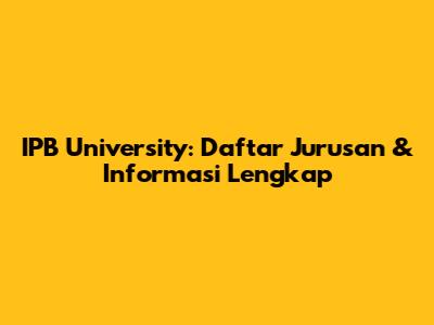 IPB University: Daftar Jurusan & Informasi Lengkap