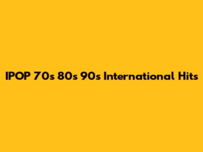 IPOP 70s 80s 90s International Hits