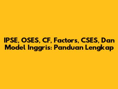 IPSE, OSES, CF, Factors, CSES, Dan Model Inggris: Panduan Lengkap