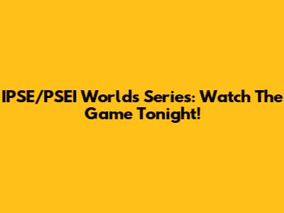 IPSE/PSEI Worlds Series: Watch The Game Tonight!
