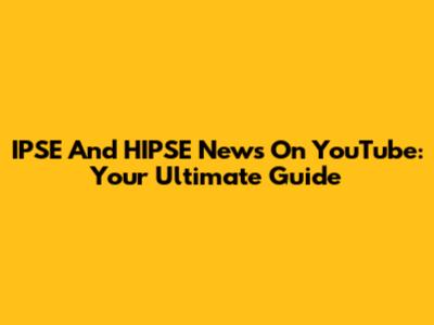 IPSE And HIPSE News On YouTube: Your Ultimate Guide