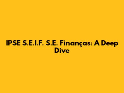 IPSE S.E.I.F. S.E. Finanças: A Deep Dive