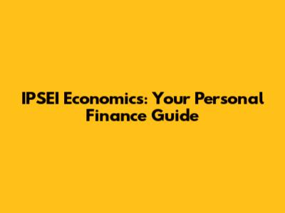 IPSEI Economics: Your Personal Finance Guide