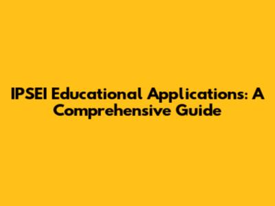 IPSEI Educational Applications: A Comprehensive Guide