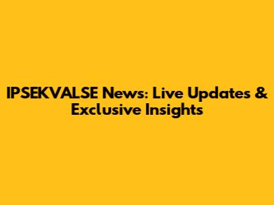 IPSEKVALSE News: Live Updates & Exclusive Insights
