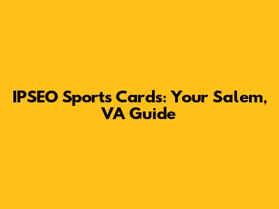 IPSEO Sports Cards: Your Salem, VA Guide