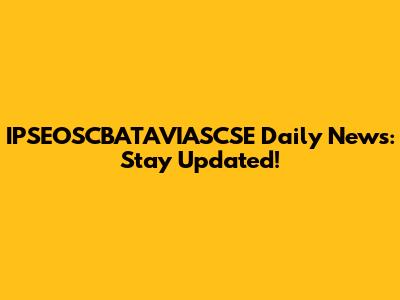 IPSEOSCBATAVIASCSE Daily News: Stay Updated!
