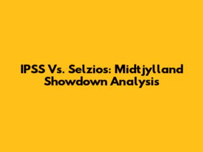 IPSS Vs. Selzios: Midtjylland Showdown Analysis