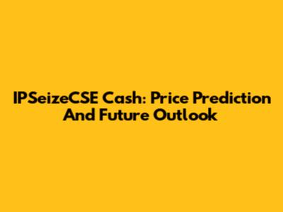 IPSeizeCSE Cash: Price Prediction And Future Outlook