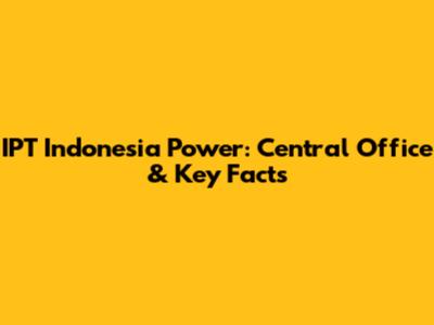 IPT Indonesia Power: Central Office & Key Facts